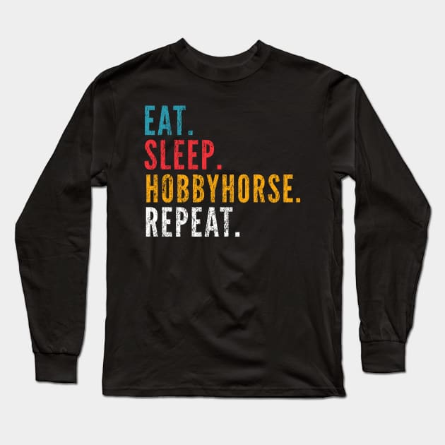 Eat Sleep Hobby Horse Repeat Hobbyhorse Long Sleeve T-Shirt by Primo Style